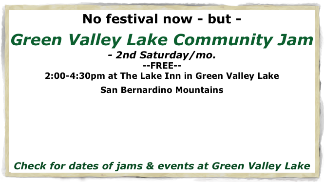 No festival now - but -
Green Valley Lake Community Jam - 2nd Saturday/mo. --FREE-- 2:00-4:30pm at The Lake Inn in Green Valley Lake
San Bernardino Mountains

http://wakethebard.com/ 
http://www.green-valley-lake.com/wake-the-bard/
http://www.green-valley-lake.com
Check for dates of jams & events at Green Valley Lake